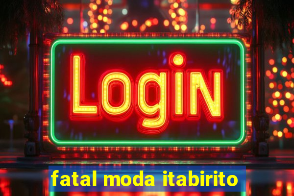 fatal moda itabirito